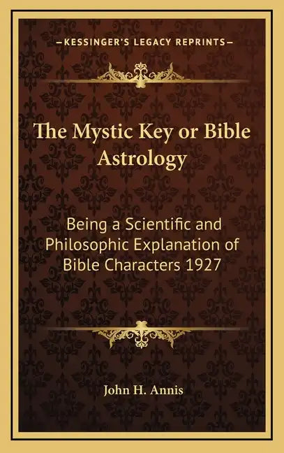 The Mystic Key or Bible Astrology: Being a Scientific and Philosophic Explanation of Bible Characters 1927 - Hardcover