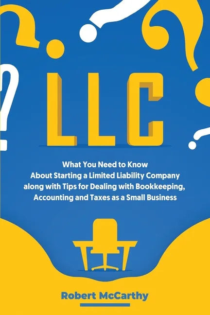 LLC: What You Need to Know About Starting a Limited Liability Company along with Tips for Dealing with Bookkeeping, Account - Paperback