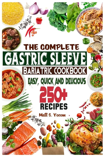 The Complete Gastric Sleeve Bariatric Cookbook: Quick and Easy; Essential Healthy Recipe Guideline for Gastric Bariatric Bypass surgery Within 250+ Me - Paperback