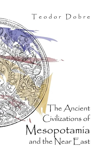 The Ancient Civilizations of Mesopotamia and the Near East - Paperback