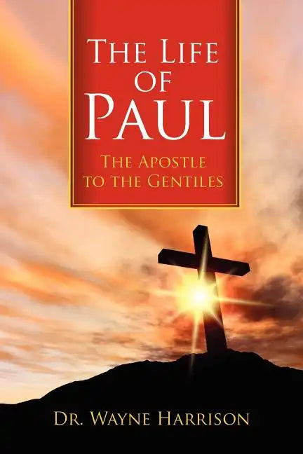 The Life of Paul: The Apostle to the Gentiles - Paperback