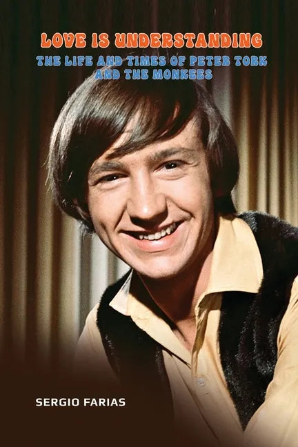 Love Is Understanding: The Life and Times of Peter Tork and The Monkees - Paperback