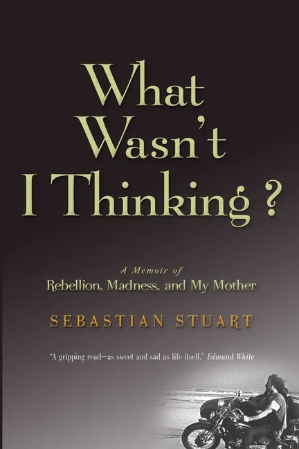 What Wasn't I Thinking?: A Memoir of Rebellion, Madness, and My Mother - Paperback