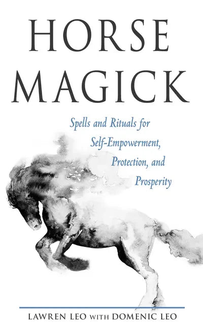 Horse Magick: Spells and Rituals for Self-Empowerment, Protection, and Prosperity - Paperback