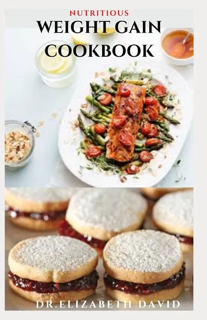 Nutritious Weight Gain Cookbook: Delicious recipes, meal plan and food list for people struggling to gain weight - Paperback