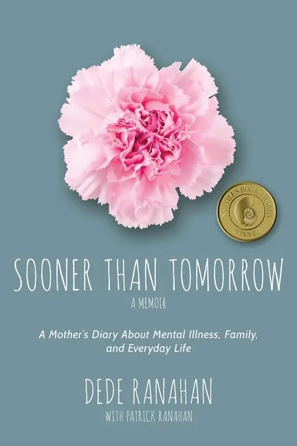 Sooner Than Tomorrow: A Mother's Diary About Mental Illness, Family, and Everyday Life - Paperback