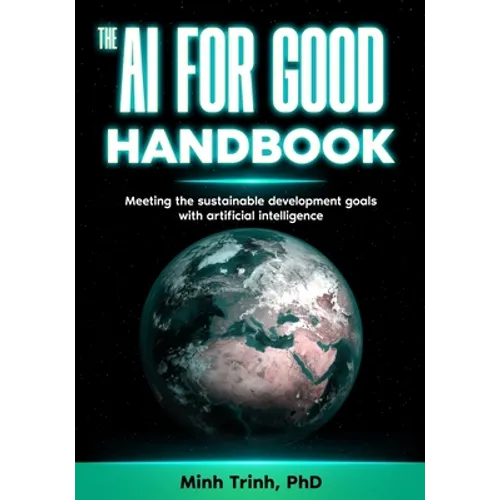 The AI for Good Handbook: Meeting the sustainable development goals with artificial intelligence - Paperback