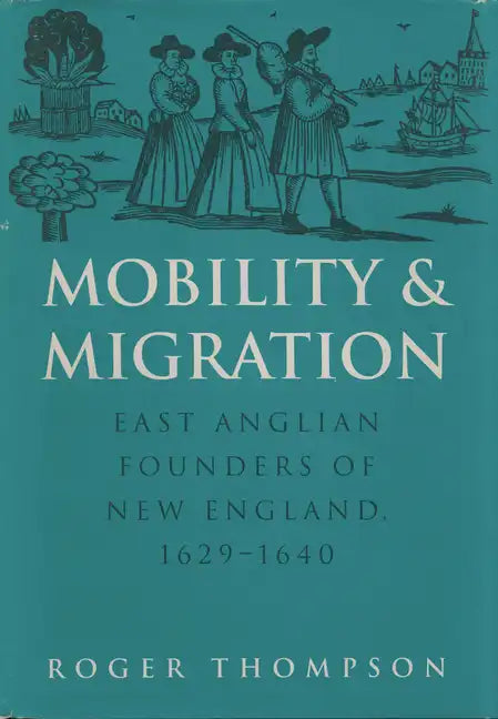 Mobility and Migration: East Anglian Founders of New England, 1629-1640 - Paperback