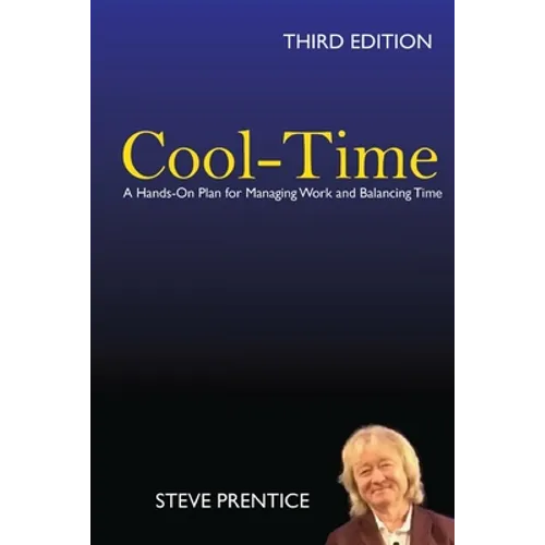 Cool-Time: A Hands On Plan for Managing Work and Balancing Time: Third Edition - Paperback