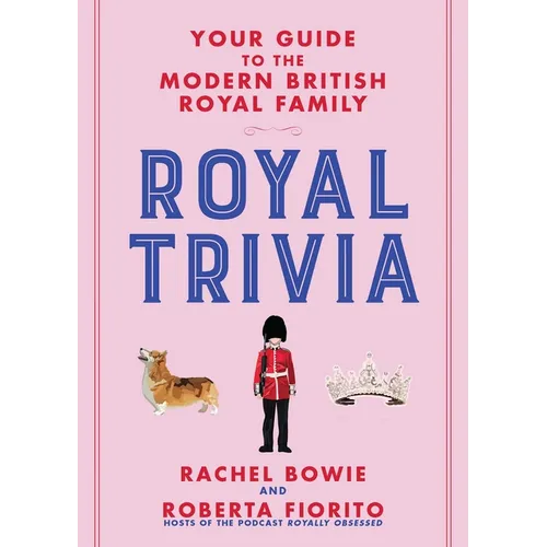 Royal Trivia: Your Guide to the Modern British Royal Family - Hardcover