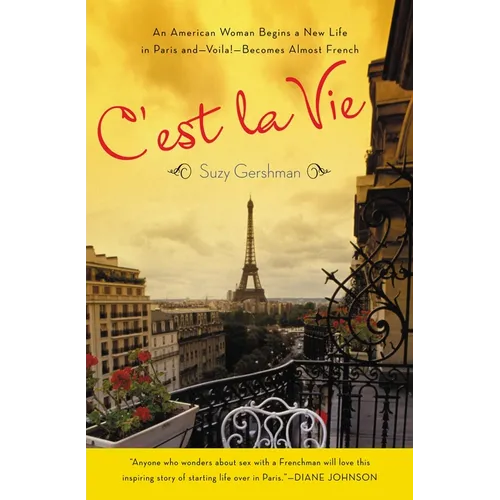 C'est La Vie: An American Woman Begins a New Life in Paris and--Voila!--Becomes Almost French - Paperback