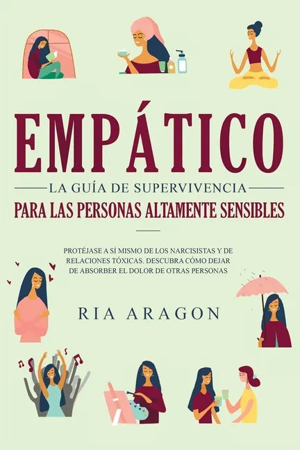 Empático, La guía de supervivencia para las personas altamente sensibles: Protéjase a sí mismo de los narcisistas y de relaciones tóxicas. Descubra có - Paperback