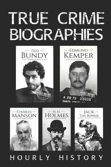 True Crime Biographies: Ted Bundy, Edmund Kemper, H. H. Holmes, Charles Manson, Jack the Ripper - Paperback