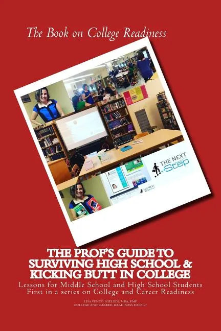 The Book on College Readiness: The Prof's Guide to Surviving High School and Kic - Paperback