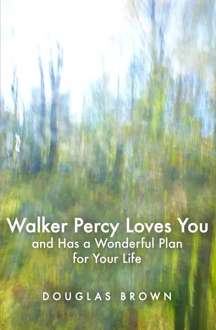 Walker Percy Loves You and Has a Wonderful Plan for Your Life - Paperback