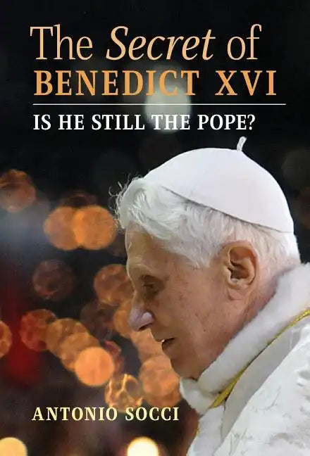 The Secret of Benedict XVI: Is He Still the Pope? - Hardcover