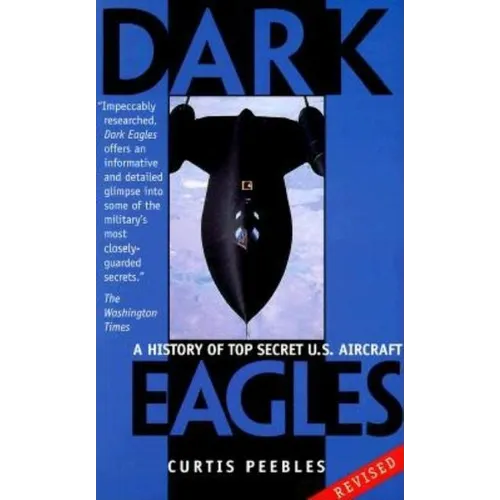 Dark Eagles: A History of Top Secret U.S. Aircraft Programs - Paperback