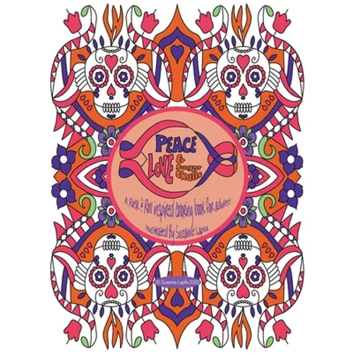 Peace Love & Sugar Skulls: A Rock & Roll Inspired Coloring Book For Adults - Paperback