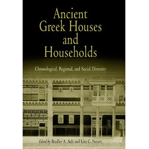 Ancient Greek Houses and Households: Chronological, Regional, and Social Diversity - Hardcover