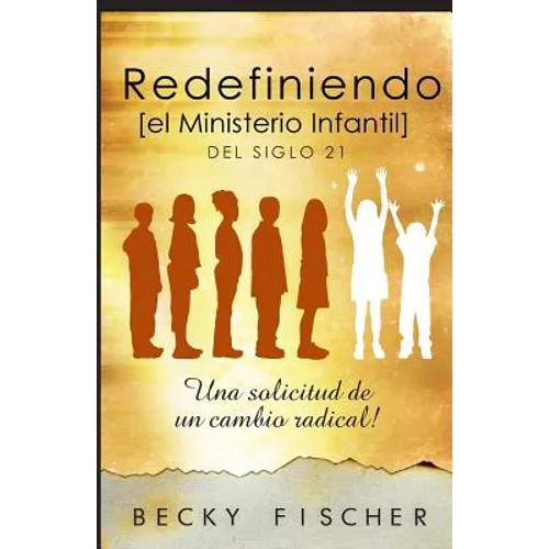 Redefiniendo el Ministerio de Niños: Del Siglo 21 - Paperback