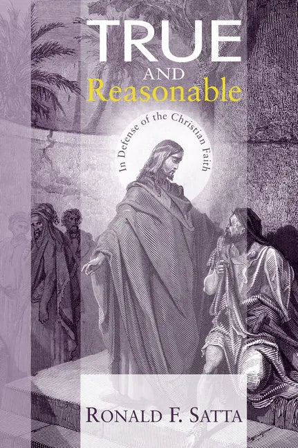 True and Reasonable: In Defense of the Christian Faith - Hardcover
