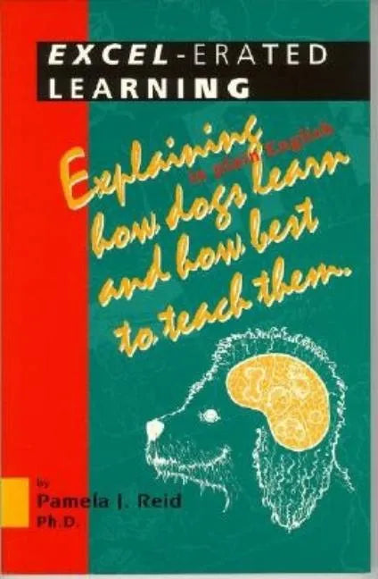 Excel-Erated Learning: Explaining in Plain English How Dogs Learn and How Best to Teach Them - Paperback