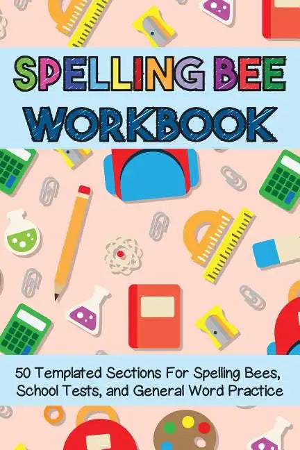 Spelling Bee Workbook: 50 Templated Sections for Spelling Bees, School Tests, and General Word Practice - Paperback
