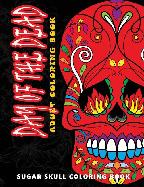 Day of the Dead: Sugar skull coloring book at midnight Version ( Skull Coloring Book for Adults, Relaxation & Meditation ) - Paperback