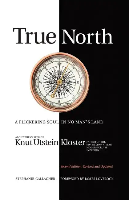 True North: A Flickering Soul in No Man's Land; Knut Utstein Kloster, Father of the $40-Billion-A-Year Modern Cruise Industry - Paperback