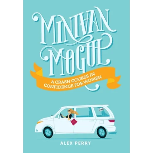 Minivan Mogul: A Crash Course in Confidence for Women - Hardcover