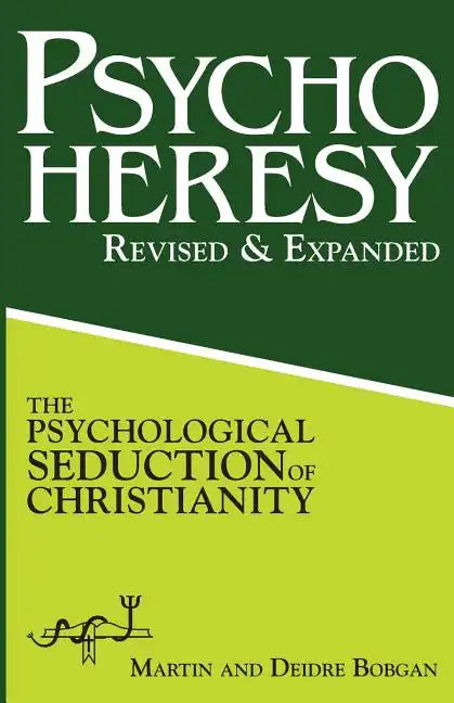 PsychoHeresy: The Psychological Seduction of Christianity - Paperback