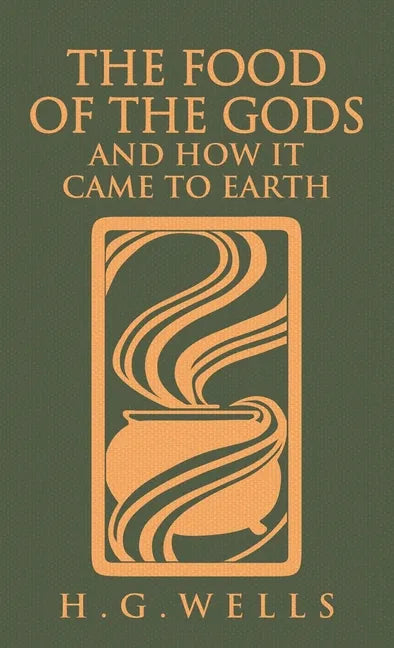 The Food of the Gods and How It Came to Earth: The Original 1904 Edition - Hardcover
