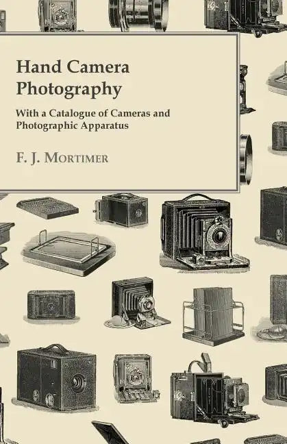 Hand Camera Photography - With a Catalogue of Cameras and Photographic Apparatus - Paperback