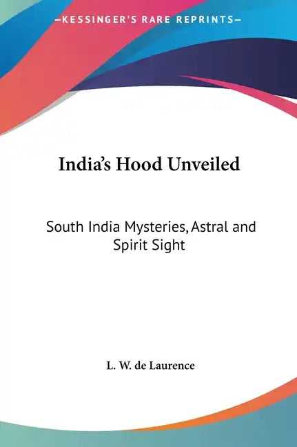 India's Hood Unveiled: South India Mysteries, Astral and Spirit Sight - Hardcover
