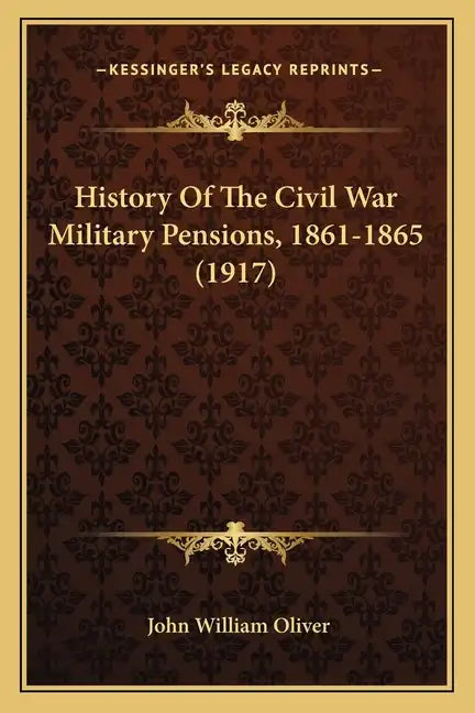 History Of The Civil War Military Pensions, 1861-1865 (1917) - Paperback