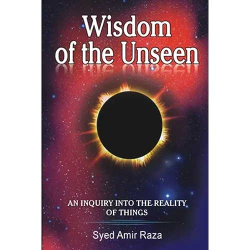 Wisdom of the Unseen: An Inquiry into the Reality of Things - Paperback