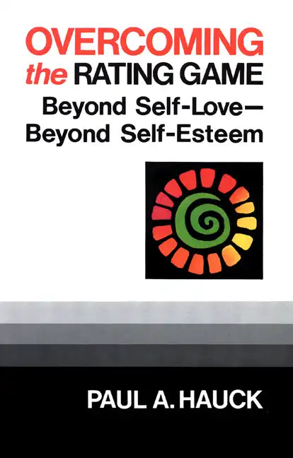 Overcoming the Rating Game: Beyond Self-Love--Beyond Self-Esteem - Paperback