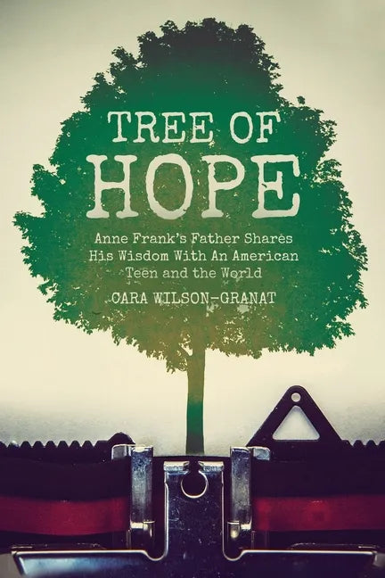 Tree of Hope: Anne Frank's Father Shares His Wisdom With An American Teen and the World - Paperback