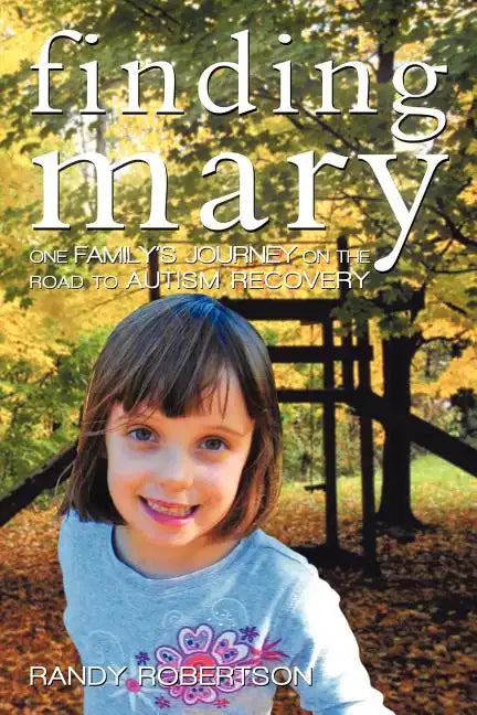 Finding Mary: One Family's Journey on the Road to Autism Recovery - Paperback