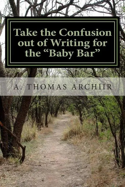 Take the Confusion out of Writing for the "Baby Bar": A. Thomas Archiir Bar Exam Series - Paperback