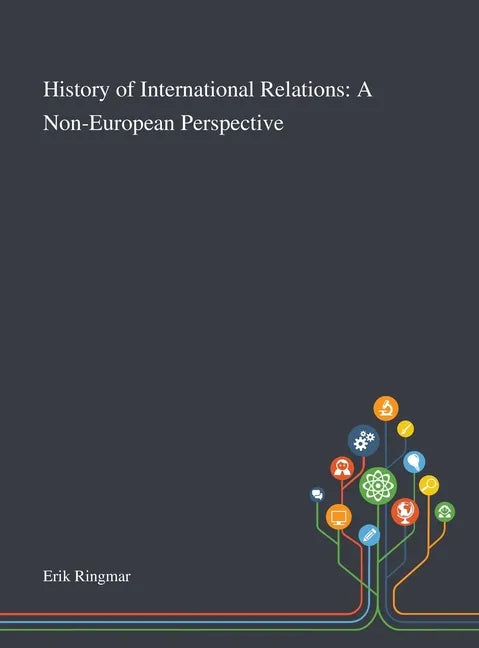 History of International Relations: A Non-European Perspective - Hardcover