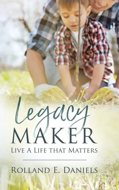 Legacy Maker: Live a Life That Matters - Hardcover
