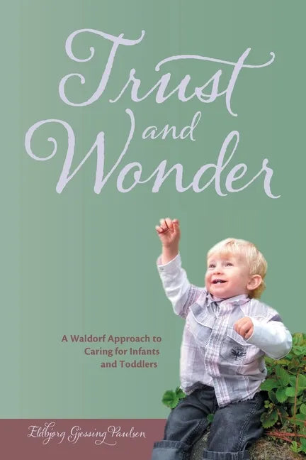 Trust and Wonder: a Waldorf Approach to Caring for Infants and Toddlers - Paperback