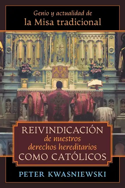 Reivindicación de nuestros derechos hereditarios como católicos: Genio y actualidad de la Misa tradicional - Paperback