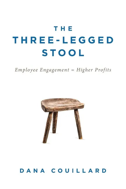 The Three-Legged Stool: Employee Engagement = Higher Profits - Paperback