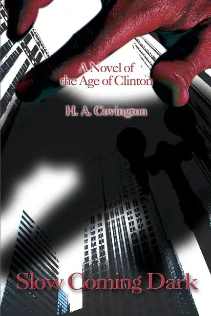 Slow Coming Dark: A Novel of the Age of Clinton - Paperback
