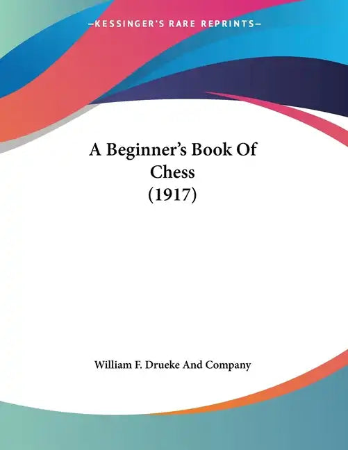 A Beginner's Book Of Chess (1917) - Paperback