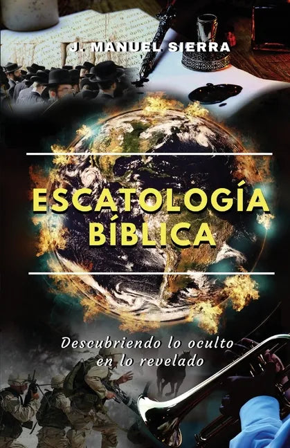 Escatología bíblica: Descubriendo lo oculto en lo revelado - Paperback