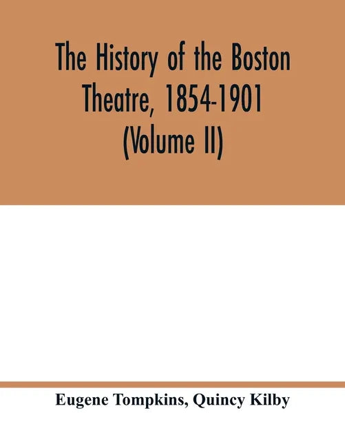 The history of the Boston Theatre, 1854-1901 (Volume II) - Paperback