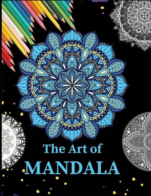 The Art of Mandala: Ultimate mandalas adult coloring book for Relaxation and stress relieve - Paperback